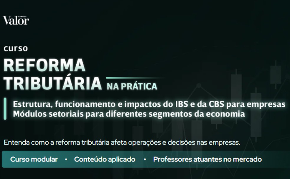 Curso Valor Reforma Tributária — Foto: Valor